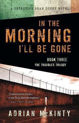 In The Morning I'll Be Gone - A Detective Sean Duffy Novel