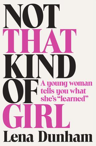 Not That Kind of Girl : A Young Woman Tells You What She's "learned"