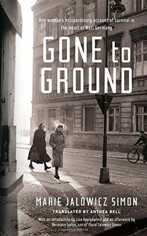 Gone to Ground					One Woman's Extraordinary Account of Survival in the Heart of Nazi Germany