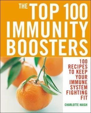 Top 100 Immunity Boosters: 100 Recipes to Keep Your Immune System Fi