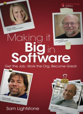 Making It Big in Software: Get the Job, Work the Org, Become Great