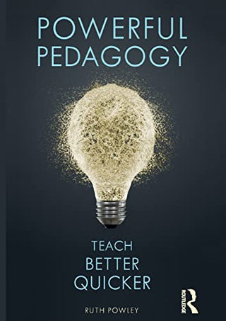 Powerful Pedagogy: Teach Better Quicker