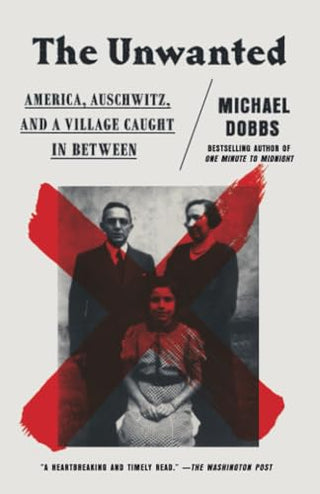 The Unwanted: America, Auschwitz, and a Village Caught in Between