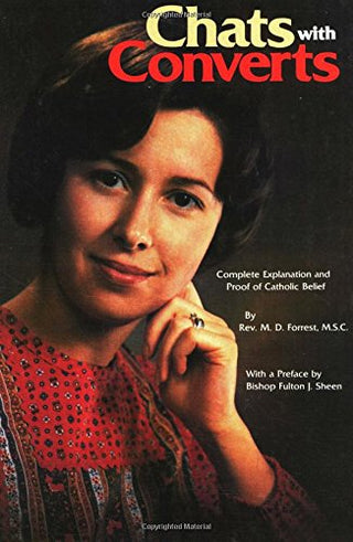 Chats With Converts: A Complete Explanation and Proof of Catholic Belief
