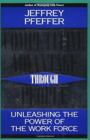 Competitive Advantage Through People - Unleashing The Power Of The Work Force