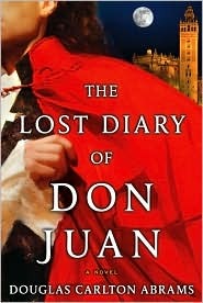 The Lost Diary of Don Juan - An Account of the True Arts of Passion and Perilous Adventure of Love, A Novel