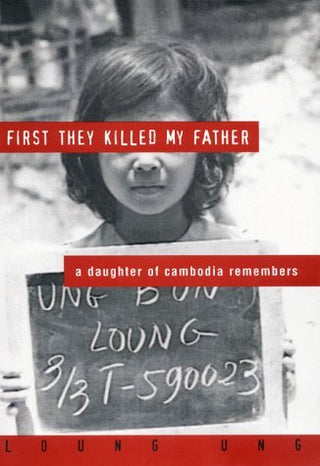 First They Killed My Father : A Daughter of Cambodia Remembers