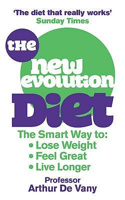 The New Evolution Diet - The Smart Way to Lose Weight, Feel Great and Live Longer