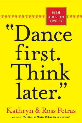 "Dance First. Think Later" : 618 Rules to Live By