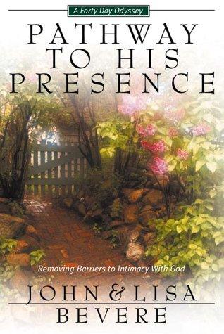 Pathway to His Presence : Removing the Barriers to Intimacy with the Father - Thryft