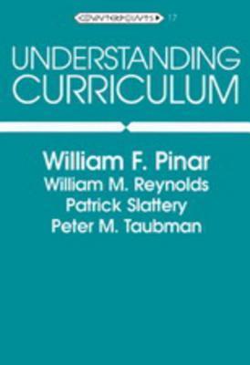 Understanding Curriculum : An Introduction to the Study of Historical and Contemporary Curriculum Discourses