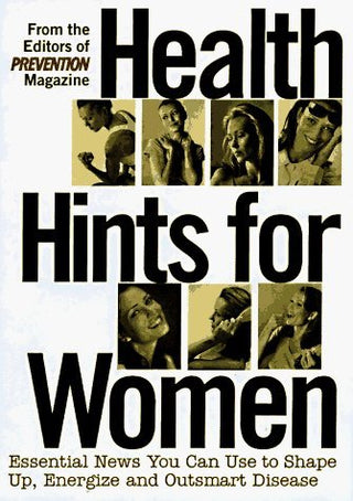 Health Hints for Women : Essential News You Can Use to Shape Up, Energize and Outsmart Disease