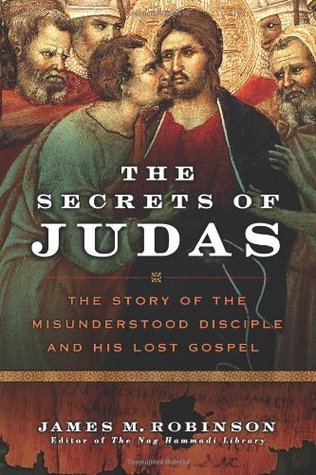 The Secrets of Judas: The Story of the Misunderstood Disciple & His Lost Gospel