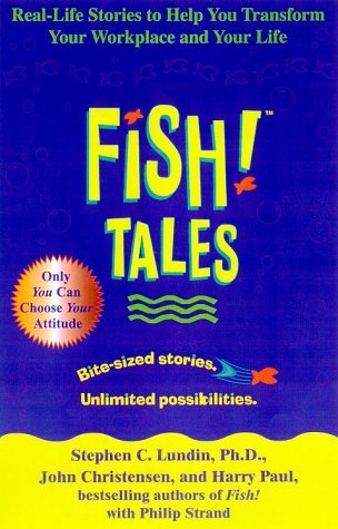 Fish! Tales: Real-Life Stories to Help You Transform Your Workplace and Your Life
