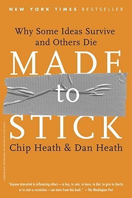 Made to Stick: Why Some Ideas Survive and Others Die