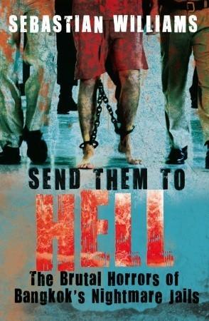 Send Them to Hell : The Brutal Horrors of Bangkok's Nightmare Jails - Thryft