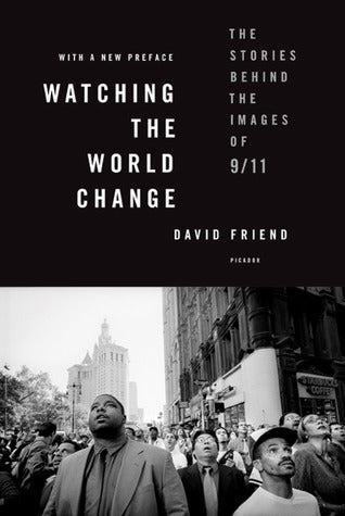 Watching the World Change : The Stories Behind the Images of 9/11