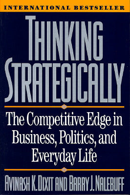 Thinking Strategically : The Competitive Edge in Business, Politics, and Everyday Life