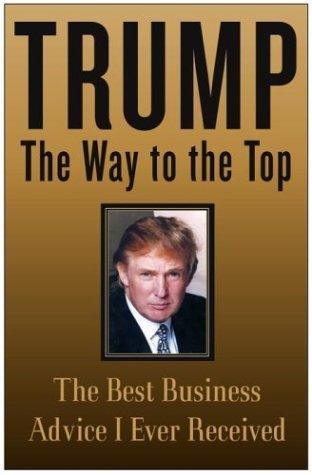 Trump : The Way to the Top - The Best Business Advice I Ever Received - Thryft