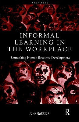 Informal Learning in the Workplace - Unmasking Human Resource Development