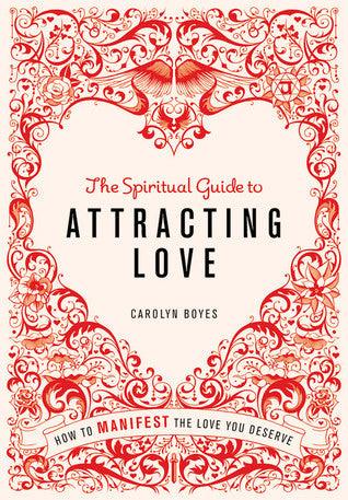 The Spiritual Guide to Attracting Love : How to manifest the love you deserve - Thryft