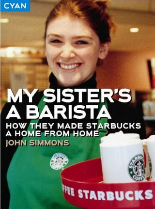 My Sister's a Barista : How They Made Starbucks a Home from Home