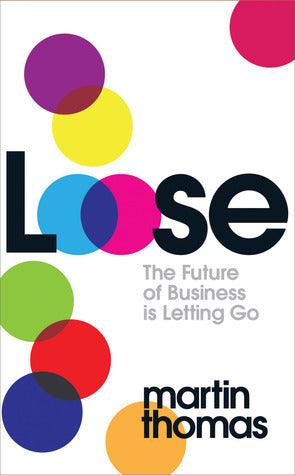 Loose - The Future Of Business Is Letting Go - Thryft