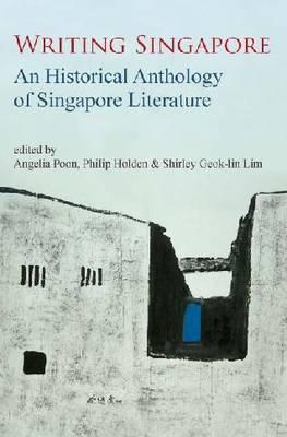 Writing Singapore : An Historical Anthology on Singapore Literature