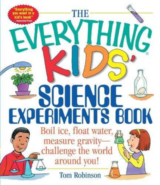 The Everything Kids' Science Experiments Book : Boil Ice, Float Water, Measure Gravity-Challenge the World Around You! - Thryft