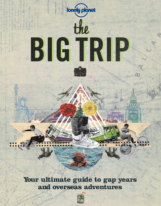 The Big Trip : Your Ultimate Guide to Gap Years & Overseas Adventures
