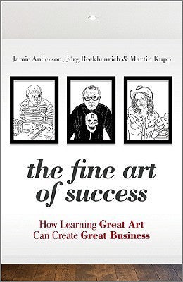 The Fine Art of Success: How Learning Great Art Can Create Great Business