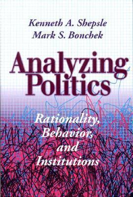 Analyzing Politics - Rationality, Behavior, And Institutions - Thryft