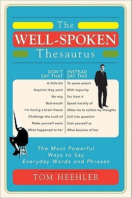 The Well-Spoken Thesaurus: The Most Powerful Ways to Say Everyday Words and Phrases