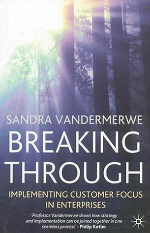 Breaking Through: Implementing Customer Focus in Enterprises