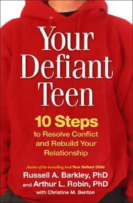 Your Defiant Teen : 10 Steps to Resolve Conflict and Rebuild Your Relationship - Thryft