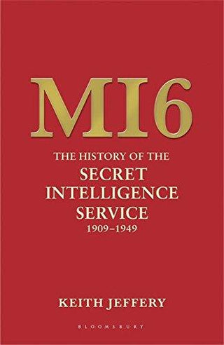 MI6: The History of the Secret Intelligence Service, 1909-1949