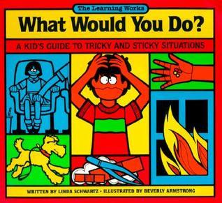 What Would You Do? - A Kid's Guide to Tricky and Sticky Situations