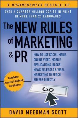 The New Rules of Marketing & PR: How to Use Social Media, Online Video, Mobile Applications, Blogs, News Releases, & Viral Marketing to Reach Buyers Directly