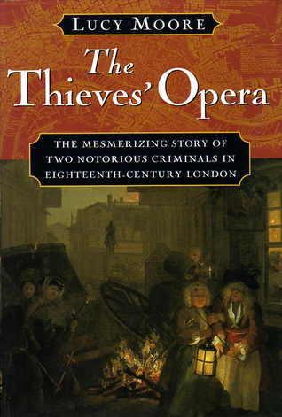 The Thieves' Opera : The Mesmerizing Story of Two-Notorious Criminals in Eighteenth-Century London - Thryft