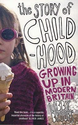 The Story of Childhood : Growing Up in Modern Britain - Thryft