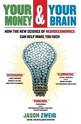 Your Money and Your Brain: How the New Science of Neuroeconomics Can Help Make You Rich
