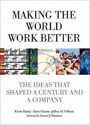 Making the World Work Better : The Ideas That Shaped a Century and a Company - Thryft