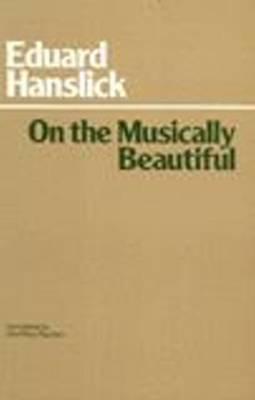 On The Musically Beautiful - A Contribution Towards The Revision Of The Aesthetics Of Music