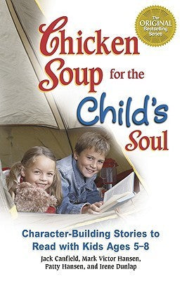 Chicken Soup for the Child's Soul : Character-building Stories to Read with Kids Ages 5-8