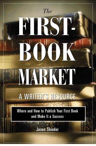The First Book Market : Where and How to Publish Your First Book and Make it a Success - Thryft