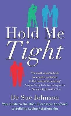 Hold Me Tight : Your Guide to the Most Successful Approach to Building Loving Relationships - Thryft