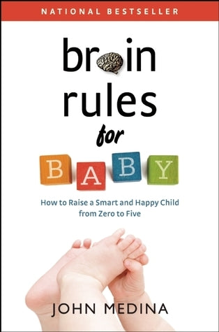 Brain Rules for Baby: How to Raise a Smart and Happy Child from Zero to Five