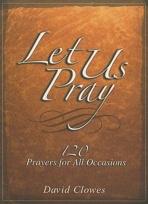 Let Us Pray: 120 Prayers for All Occasions