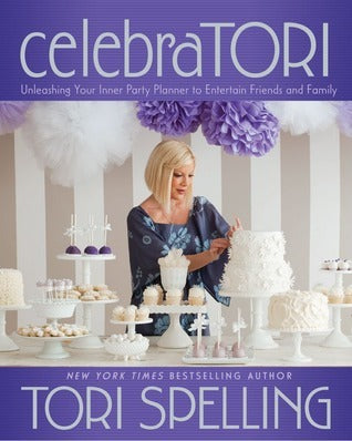 celebraTORI : Unleashing Your Inner Party Planner to Entertain Friends and Family
