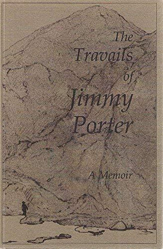 The Travails Of Jimmy Porter - A Memoir, 1802-1842 - Thryft